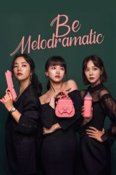 Nonton film Be Melodramatic terbaru