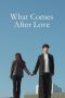 Nonton film What Comes After Love terbaru
