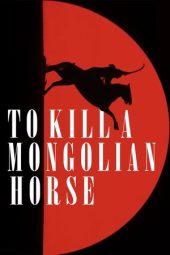 Nonton film To Kill a Mongolian Horse terbaru