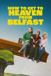 Nonton film How to Get to Heaven from Belfast terbaru Nonton film How to Get to Heaven from Belfast terbaru
